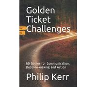 Golden Ticket Challenges: 50 Games for Communication, Decision-making and Action