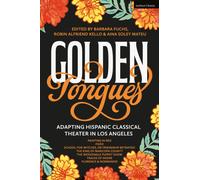 Golden Tongues : Adapting Hispanic Classical Theater in Los Angeles