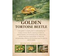 GOLDEN TORTOISES BEETLE: A thoughtful, in-depth guide to understanding the Golden Tortoise Beetle-exploring its behavior, natural rhythms, ... observing and protecting a delicate leaf-dwe