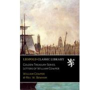 Golden Treasury Series. Letters of William Cowper