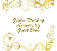 Golden Wedding Anniversary Guest Book: Keepsake Memory Book For Party Guests to Leave Signatures, Notes and Comments