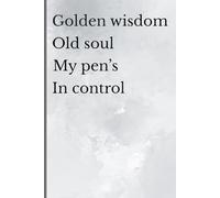 Golden wisdom Old soul My pen's In control: Journal/Notebook for Seniors | Notebook for Men & Women | Notebook Journal for Friends and Family | Gift for Seniors | 120 blank lined pages | 6x9 inches