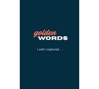 Golden Words I wish I captured...