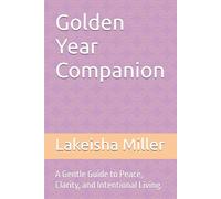 Golden Year Companion: A Gentle Guide to Peace, Clarity, and Intentional Living.
