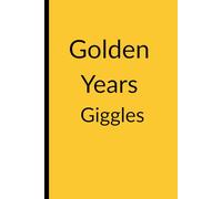 Golden Years Giggles: A Humorous Lined Notebook (Great Gift Idea) For Friends and Family