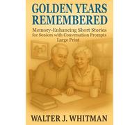 Golden Years Remembered: Memory-Enhancing Short Stories for Seniors with Conversation Prompts - Large Print