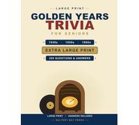 Golden Years Trivia for Seniors: 200 Nostalgic Multiple-Choice Questions from the 1940s, 1950s and 1960s, in Big, Clear Type with a Complete Answer Key