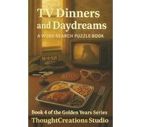 Golden Years Word Search: TV Dinners and Daydreams: A Heartfelt Puzzle Journey Through the 60's, 70s, 80s and 90s for Baby Boomers and Nostalgia Lovers of all Ages (Golden Years Puzzle Books)