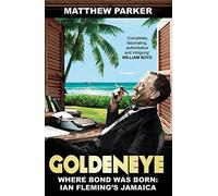 Goldeneye: Where Bond was Born: Ian Fleming's Jamaica
