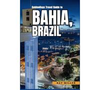 GoldenRays Travel Guide to Bahia, Brazil: An Insider’s Roadmap to the Heart of Paradise (GoldenRays Travel Guides)