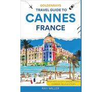 GoldenRays Travel Guide to Cannes, France: Step into a City where Every Corner Tells a Story (GoldenRays Travel Guides)