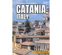 GoldenRays Travel Guide to Catania, Sicily, Italy: The Gateway to City's Rich History and Natural Beauty (GoldenRays Travel Guides)