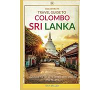 GoldenRays Travel Guide to Colombo, Sri Lanka: Uncover the Secrets Hidden in its Streets and Alleys (GoldenRays Travel Guides)