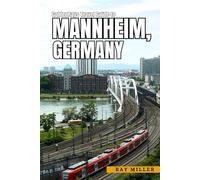 GoldenRays Travel Guide to Mannheim, Germany: Explore the City Like a Local (GoldenRays Travel Guides)