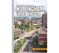 GoldenRays Travel Guide to Nottingham, United Kingdom: The Key to England's Best-Kept Secrets (GoldenRays Travel Guides)