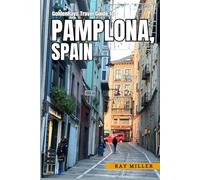 GoldenRays Travel Guide to Pamplona, Spain: Discover the City’s Rich Heritage (GoldenRays Travel Guides)