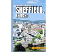 GoldenRays Travel Guide to Sheffield, England: Unveiling the City's Best Adventure Spots (GoldenRays Travel Guides)