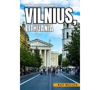 GoldenRays Travel Guide to Vilnius, Lithuania: Unveiling the City's Thrilling Adventures (GoldenRays Travel Guides)