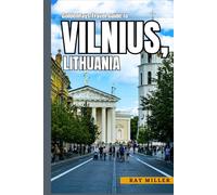 GoldenRays Travel Guide to Vilnius, Lithuania: Unveiling the City's Thrilling Adventures (GoldenRays Travel Guides)