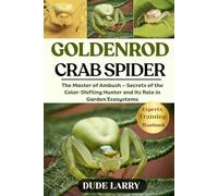 GOLDENROD CRAB SPIDER: The Master of Ambush - Secrets of the Color-Shifting Hunter and Its Role in Garden Ecosystems