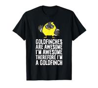 Goldfinches are Awesome Therefore I'm A Goldfinch T-Shirt