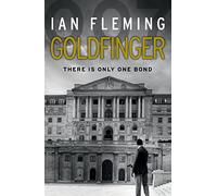 Goldfinger: Read the seventh gripping unforgettable James Bond novel (James Bond 007, 7)