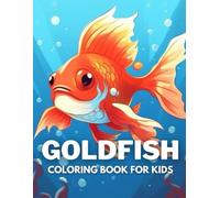 Goldfish Coloring Book For Kids: +40 Fun And Easy Drawings Of Cute Goldfish To Color For Kids, Boys And Girls Who love underwater marine life, Stressrelief Relaxing