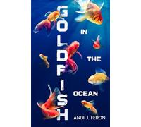 Goldfish in the Ocean: Andi J. Feron (Koa)