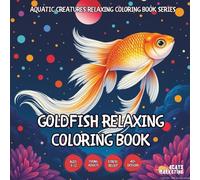 Goldfish Relaxing Coloring Book - for Kids, Teens, Adults and Seniors with Easy and Simple Designs for Stress Free Relaxation (Aquatic Creatures ... with Easy and Simple Designs for Stress Fr)