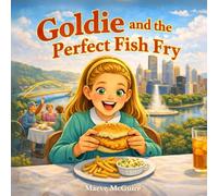 Goldie and the Perfect Fish Fry: A Pittsburgh Children’s Book About Fish Fry Friday Season, Catholic Lent Traditions, Yinzer Neighborhoods, and Finding the Perfect Fish Fry