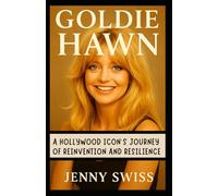 Goldie Hawn: A Hollywood Icon’s Journey of Reinvention and Resilience (Independent Biography)