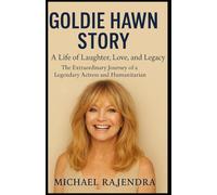 GOLDIE HAWN STORY: A Life of Laughter, Love, and Legacy: The Extraordinary Journey of a Legendary Actress and Humanitarian