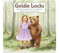 Goldie Locks Makes Friends with the 3 Bears. What really Happened.: The classic tale retold with a timeless message for kids and wisdom for all ages.