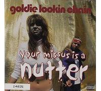 Goldie Lookin' Chain - Your Missus is a Nutter