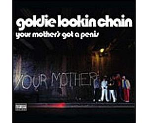 Goldie Lookin' Chain - Your Mother's Got A Penis