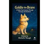 Goldie the Brave: A Husky Pup’s Journey Through Courage and Kindness (The Goldie Adventures)