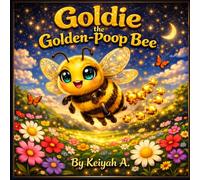 Goldie the Golden-Poop Bee: A Funny and Magical Picture Book About Being Unique and Helping Others (Keiyah A. - Kids)
