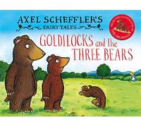 Goldilocks and the Three Bears: the classic story as a small compact hardback, brilliantly retold and illustrated by Axel Scheffler, illustrator of the Gruffalo and Zog (Axel Scheffler's Fairy Tales)
