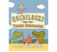 Goldilocks and the Three Dinosaurs: As Retold by Mo Willems