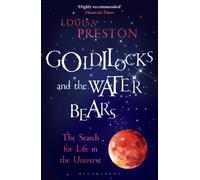 Goldilocks and the Water Bears : The Search for Life in the Universe