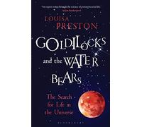 Goldilocks and the Water Bears: The Search for Life in the Universe (Bloomsbury Sigma)