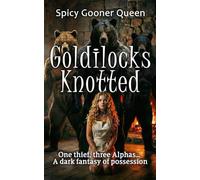 Goldilocks Knotted: One thief, three Alphas… a dark fantasy of possession (The Brothers Grimm's Darkness: Sinister Monster Tales & Omegaverse Fiction)