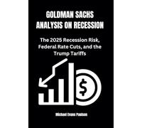 GOLDMAN SACHS ANALYSIS ON RECESSION: The 2025 Recession Risk, Federal Rate Cuts, and the Trump Tariffs