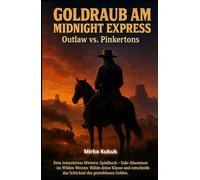 GOLDRAUB AM MIDNIGHT EXPRESS: Outlaw vs. Pinkertons: Dein interaktives Western Spielbuch - Solo-Abenteuer im Wilden Westen: Wähle deine Klasse und ... Goldes. (Kick & Quest: Spielbücher)