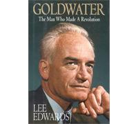 Goldwater: The Man Who Made a Revolution