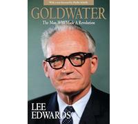 Goldwater: The Man Who Made a Revolution