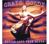 Goldy,Craig - Better Late Than Never (US Import)