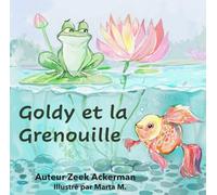Goldy et la grenouille: L’amitié improbable qui mène à une vie pleine d’aventures. (Goldy (French))