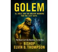 Golem: AI, Idols, and the Ancient Warning for the Last Days