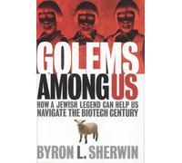 Golems Among Us: How a Jewish Legend Can Help Us Navigate the Biotech Century